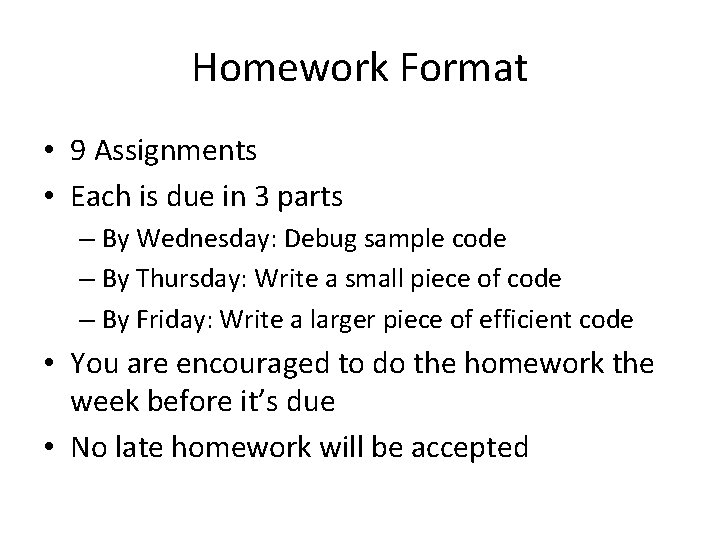 Homework Format • 9 Assignments • Each is due in 3 parts – By