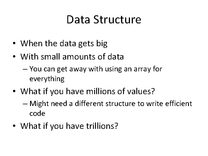 Data Structure • When the data gets big • With small amounts of data