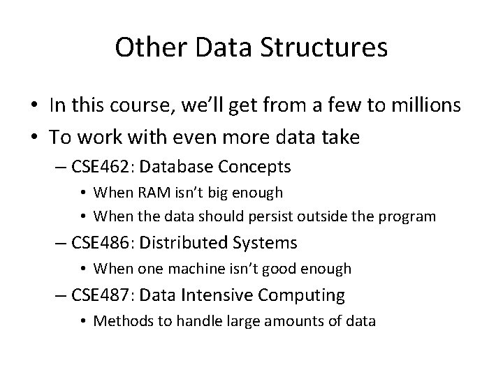 Other Data Structures • In this course, we’ll get from a few to millions