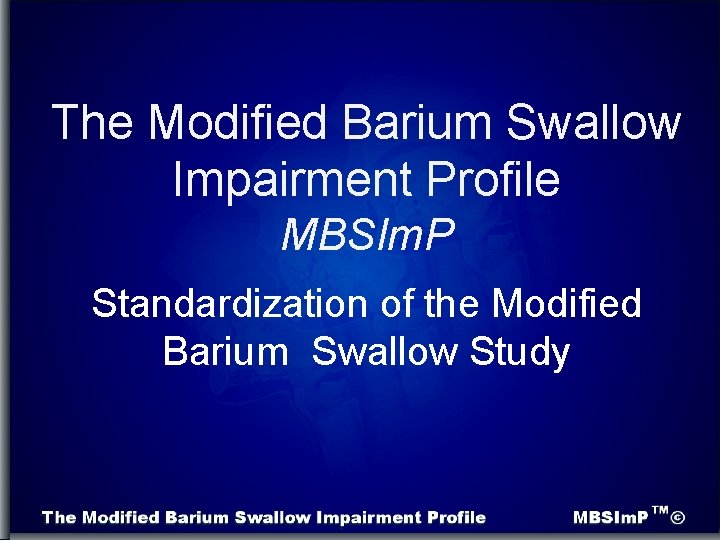 The Modified Barium Swallow Impairment Profile MBSIm. P Standardization of the Modified Barium Swallow