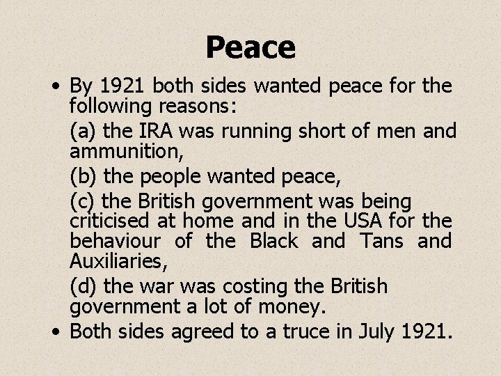 Peace • By 1921 both sides wanted peace for the following reasons: (a) the