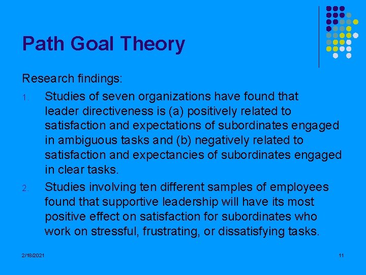 Path Goal Theory Research findings: 1. Studies of seven organizations have found that leader