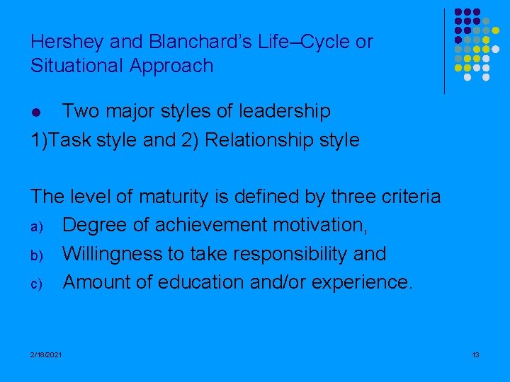 Hershey and Blanchard’s Life–Cycle or Situational Approach Two major styles of leadership 1)Task style