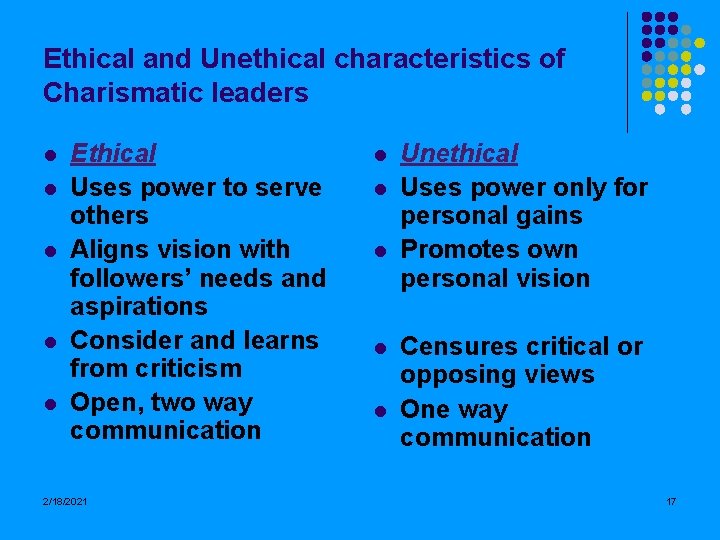 Ethical and Unethical characteristics of Charismatic leaders l l l Ethical Uses power to