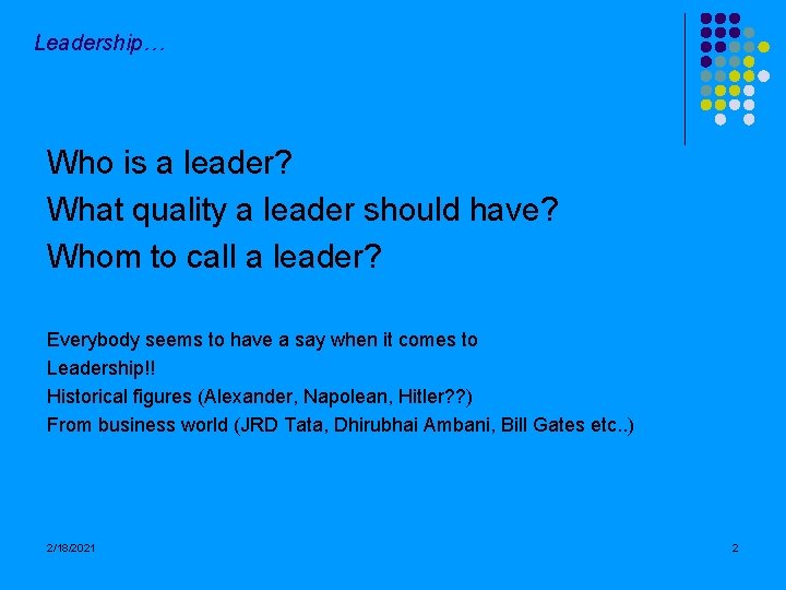 Leadership… Who is a leader? What quality a leader should have? Whom to call