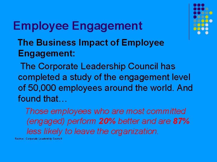 Employee Engagement The Business Impact of Employee Engagement: The Corporate Leadership Council has completed