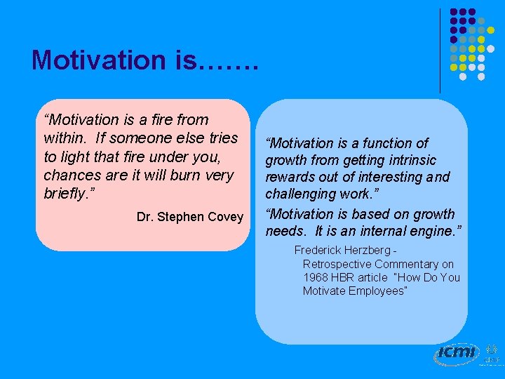 Motivation is……. “Motivation is a fire from within. If someone else tries to light
