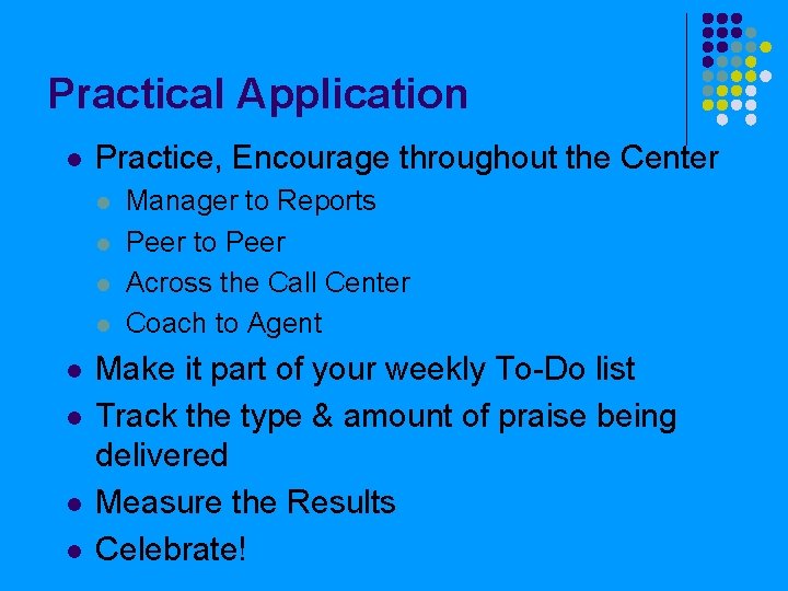 Practical Application l Practice, Encourage throughout the Center l l l l Manager to