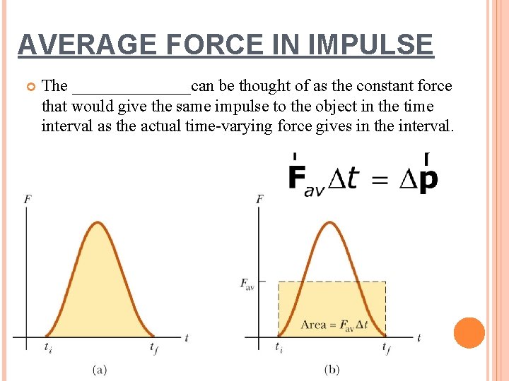 AVERAGE FORCE IN IMPULSE The _______can be thought of as the constant force that