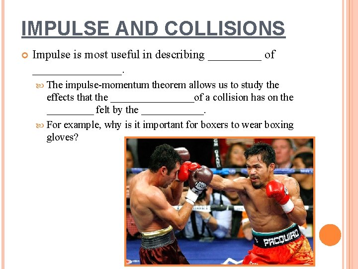 IMPULSE AND COLLISIONS Impulse is most useful in describing _____ of ________. The impulse-momentum