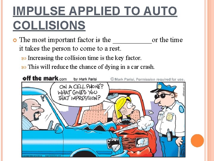 IMPULSE APPLIED TO AUTO COLLISIONS The most important factor is the ______or the time