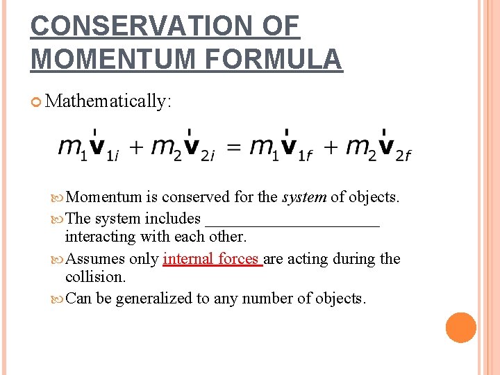 CONSERVATION OF MOMENTUM FORMULA Mathematically: Momentum is conserved for the system of objects. The