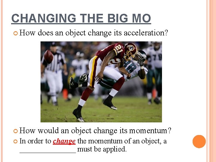 CHANGING THE BIG MO How does an object change its acceleration? How would an CHANGING THE BIG MO How does an object change its acceleration? How would an