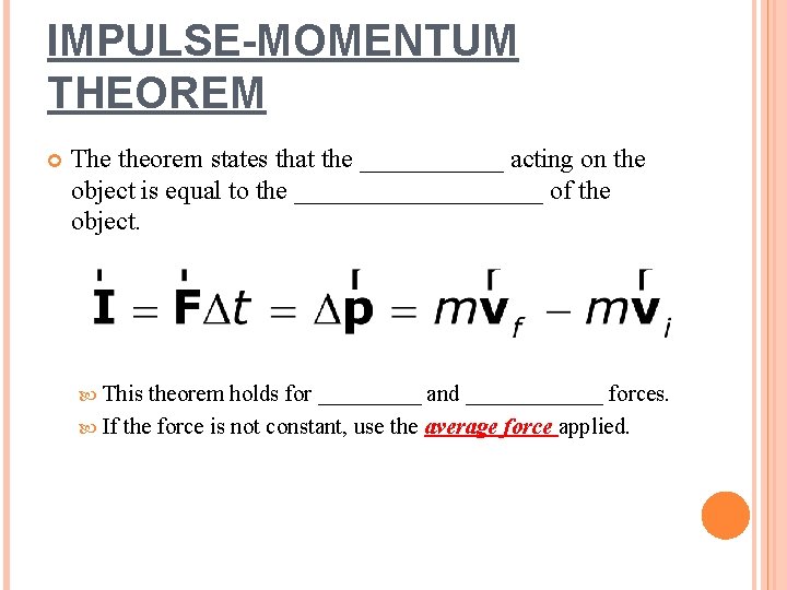 IMPULSE-MOMENTUM THEOREM The theorem states that the ______ acting on the object is equal