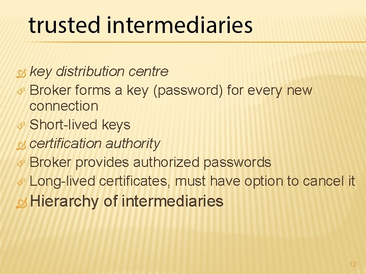 key distribution centre Broker forms a key (password) for every new connection Short-lived keys