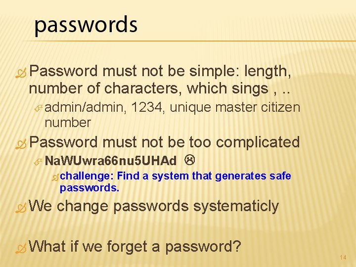  Password must not be simple: length, number of characters, which sings , .