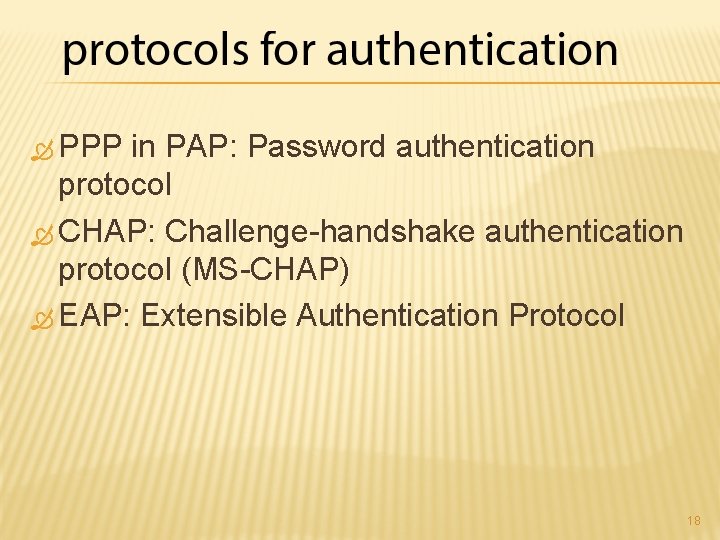  PPP in PAP: Password authentication protocol CHAP: Challenge-handshake authentication protocol (MS-CHAP) EAP: Extensible