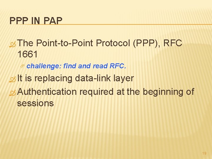 PPP IN PAP The Point-to-Point Protocol (PPP), RFC 1661 challenge: find and read RFC.