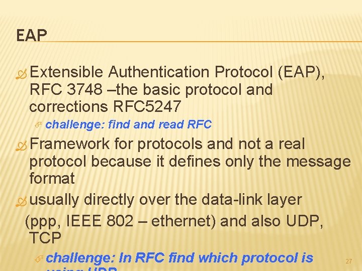 EAP Extensible Authentication Protocol (EAP), RFC 3748 –the basic protocol and corrections RFC 5247