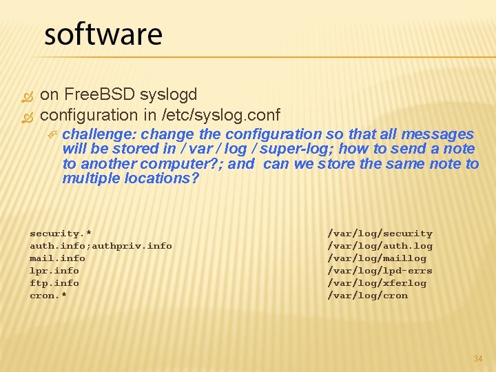  on Free. BSD syslogd configuration in /etc/syslog. conf challenge: change the configuration so