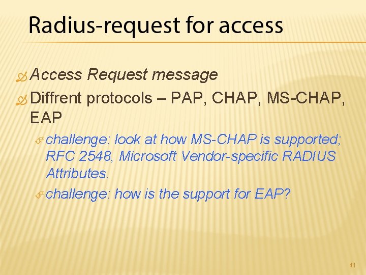  Access Request message Diffrent protocols – PAP, CHAP, MS-CHAP, EAP challenge: look at