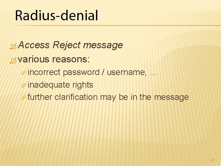  Access Reject message various reasons: incorrect password / username, . . . inadequate
