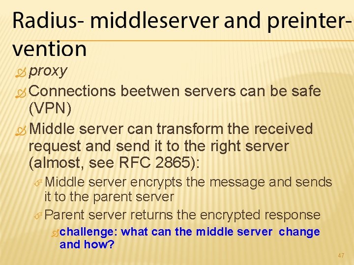  proxy Connections beetwen servers can be safe (VPN) Middle server can transform the