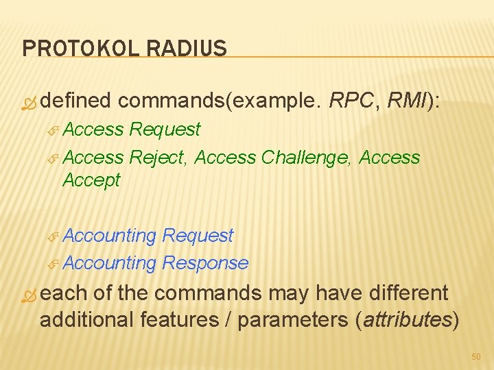 PROTOKOL RADIUS defined commands(example. RPC, RMI): Access Request Access Reject, Access Challenge, Access Accept