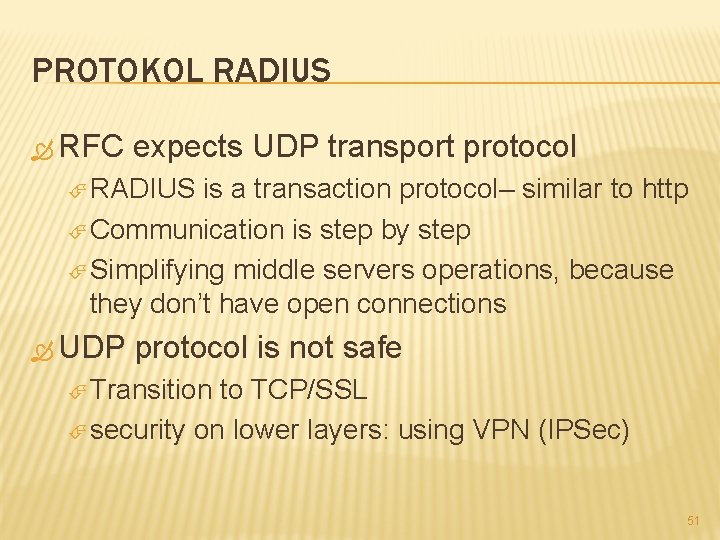 PROTOKOL RADIUS RFC expects UDP transport protocol RADIUS is a transaction protocol– similar to