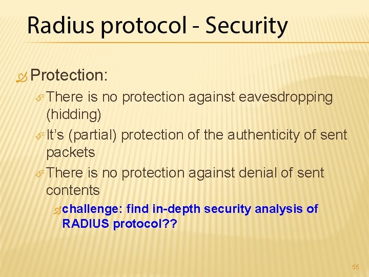  Protection: There is no protection against eavesdropping (hidding) It’s (partial) protection of the