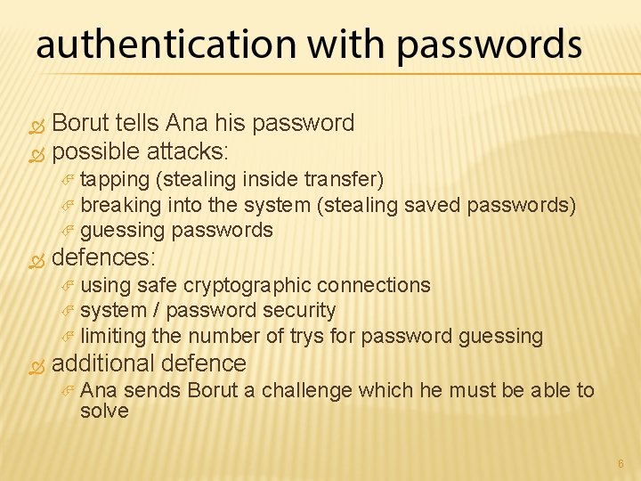 Borut tells Ana his password possible attacks: tapping (stealing inside transfer) breaking into the