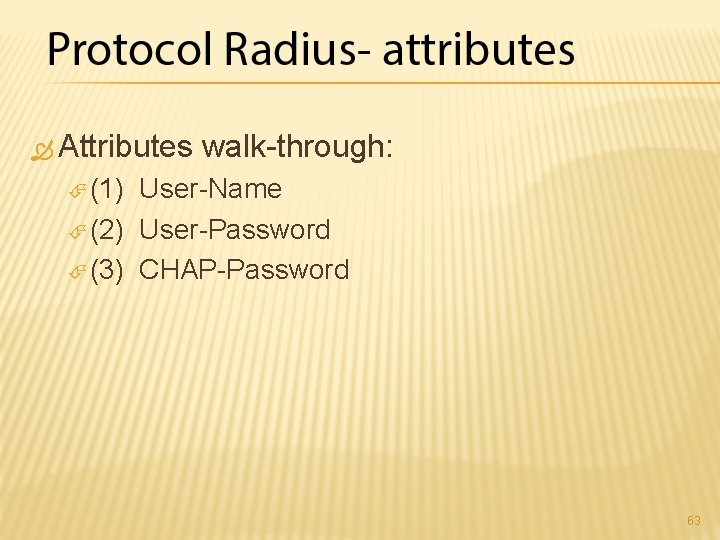  Attributes walk-through: (1) User-Name (2) User-Password (3) CHAP-Password 63 