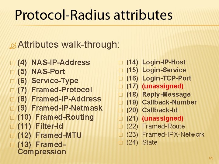  Attributes walk-through: � � � � � (4) NAS-IP-Address (5) NAS-Port (6) Service-Type