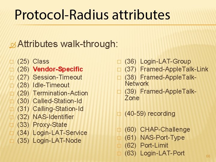  Attributes walk-through: � � � (25) Class (26) Vendor-Specific (27) Session-Timeout (28) Idle-Timeout