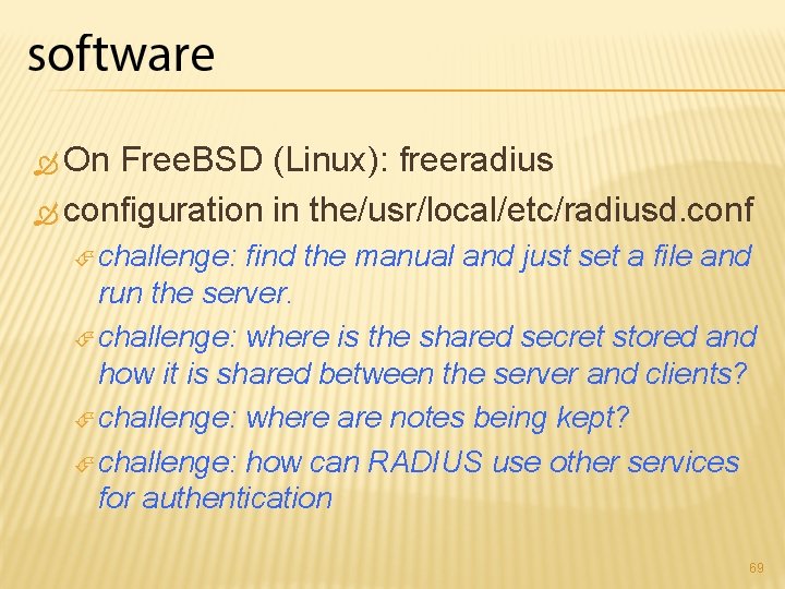  On Free. BSD (Linux): freeradius configuration in the/usr/local/etc/radiusd. conf challenge: find the manual