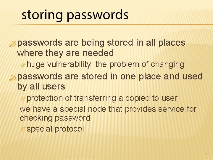  passwords are being stored in all places where they are needed huge vulnerability,