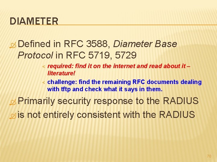 DIAMETER Defined in RFC 3588, Diameter Base Protocol in RFC 5719, 5729 required: find