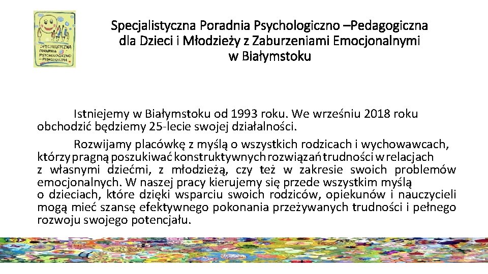 Specjalistyczna Poradnia Psychologiczno –Pedagogiczna dla Dzieci i Młodzieży z Zaburzeniami Emocjonalnymi w Białymstoku Istniejemy