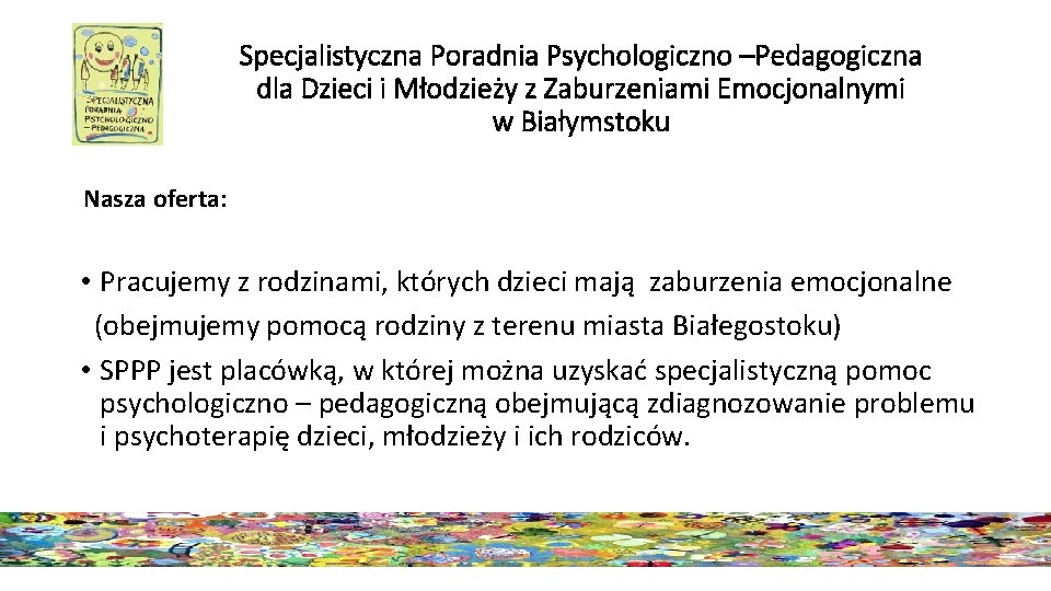 Specjalistyczna Poradnia Psychologiczno –Pedagogiczna dla Dzieci i Młodzieży z Zaburzeniami Emocjonalnymi w Białymstoku Nasza