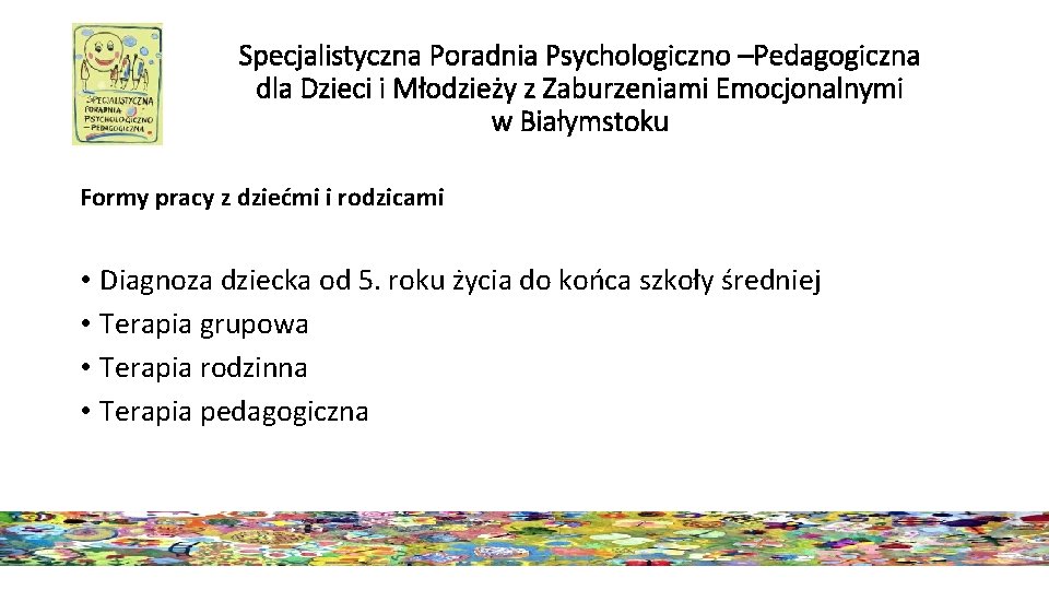 Specjalistyczna Poradnia Psychologiczno –Pedagogiczna dla Dzieci i Młodzieży z Zaburzeniami Emocjonalnymi w Białymstoku Formy