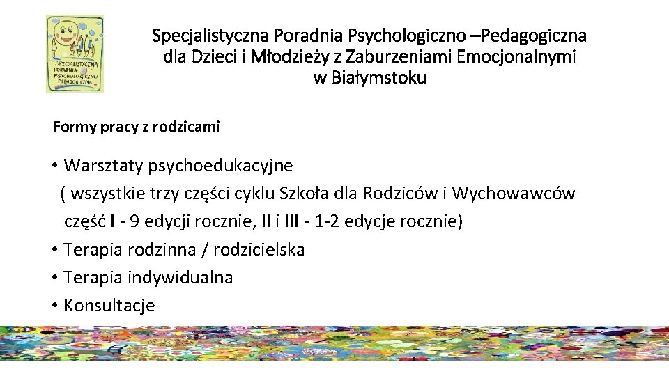 Specjalistyczna Poradnia Psychologiczno –Pedagogiczna dla Dzieci i Młodzieży z Zaburzeniami Emocjonalnymi w Białymstoku Formy