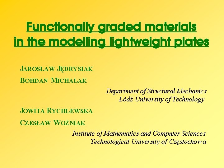 Functionally graded materials in the modelling lightweight plates JAROSŁAW JĘDRYSIAK BOHDAN MICHALAK Department of
