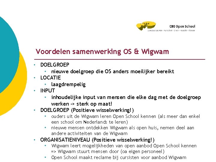 Voordelen samenwerking OS & Wigwam • DOELGROEP • nieuwe doelgroep die OS anders moeilijker