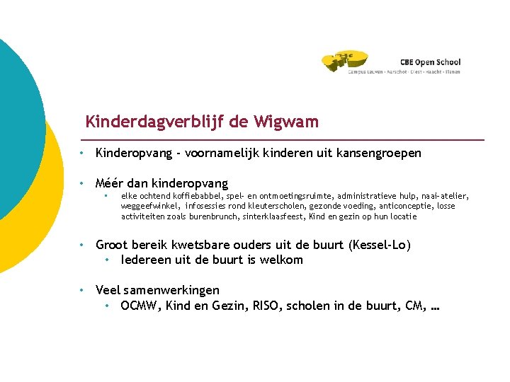 Kinderdagverblijf de Wigwam • Kinderopvang - voornamelijk kinderen uit kansengroepen • Méér dan kinderopvang