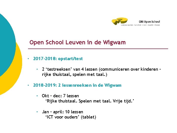 Open School Leuven in de Wigwam • 2017 -2018: opstart/test • 2 ‘testreeksen’ van