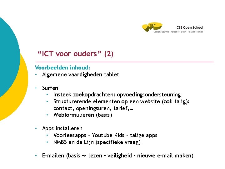 “ICT voor ouders” (2) Voorbeelden inhoud: • Algemene vaardigheden tablet • Surfen • Insteek