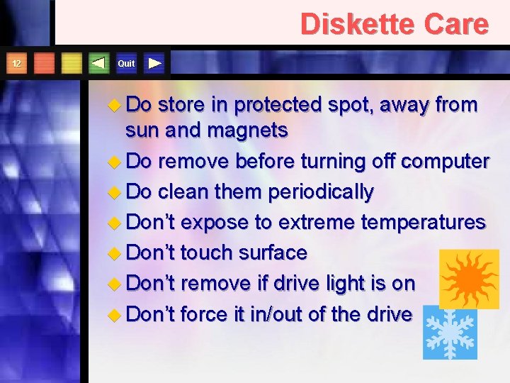 Diskette Care 12 Quit u Do store in protected spot, away from sun and