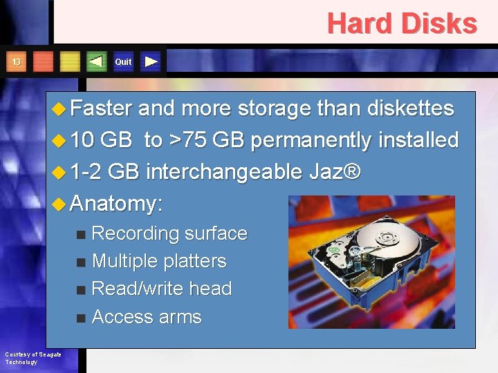 Hard Disks Quit 13 u Faster and more storage than diskettes u 10 GB