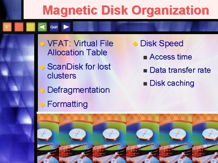 Magnetic Disk Organization 17 Quit u VFAT: Virtual File Allocation Table u Scan. Disk