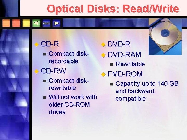 Optical Disks: Read/Write Quit u CD-R n Compact diskrecordable u CD-RW n n Compact